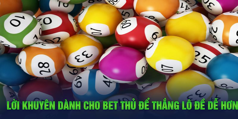 Lời khuyên dành cho bet thủ để thắng lô đề dễ hơn