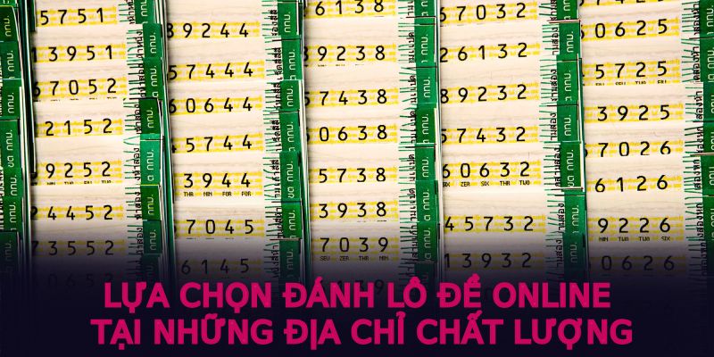 Lựa chọn đánh lô đề online tại những địa chỉ chất lượng