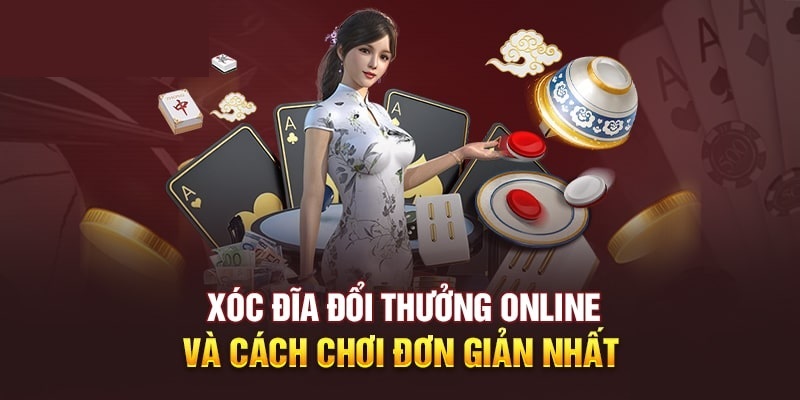 Hướng dẫn cách chơi xóc đĩa trực tuyến dễ hiểu