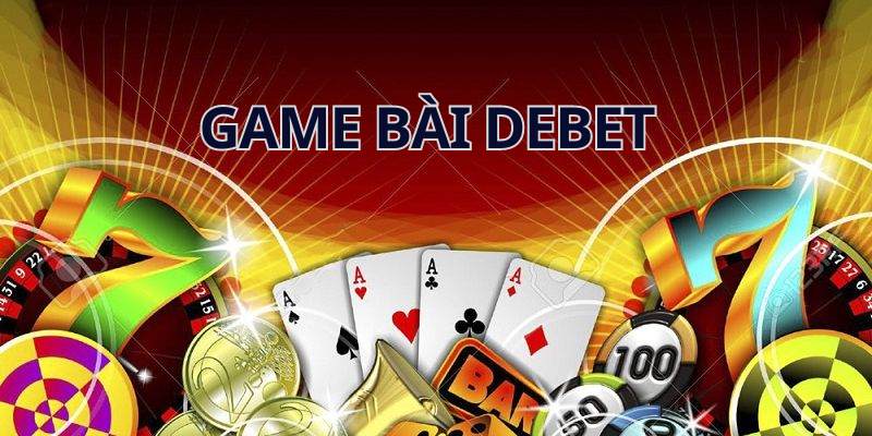 Sảnh cược game bài Debet chất lượng