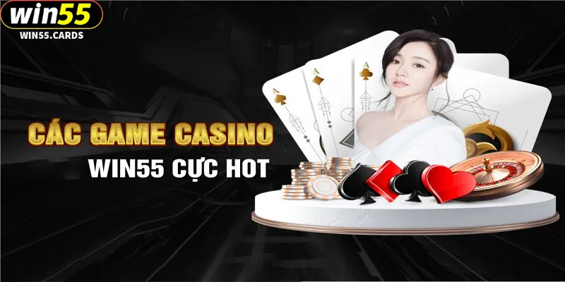 Những sản phẩm game làm nên tên tuổi của Casino Win55