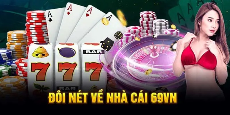 Sòng bài 69VN chinh phục bet thủ Việt nhờ những ưu điểm nổi trội