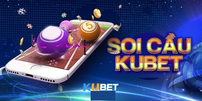 Tìm hiểu các thông tin tổng quan về soi cầu Kubet